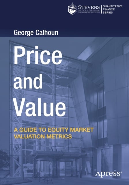 Price and Value - A Guide to Equity Market Valuation Metrics