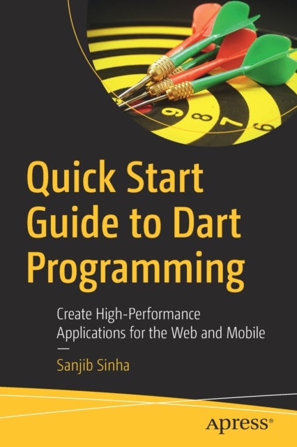 Quick Start Guide to Dart Programming - Create High-Performance Applications for the Web and Mobile