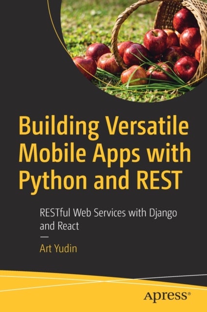 Building Versatile Mobile Apps with Python and REST - RESTful Web Services with Django and React