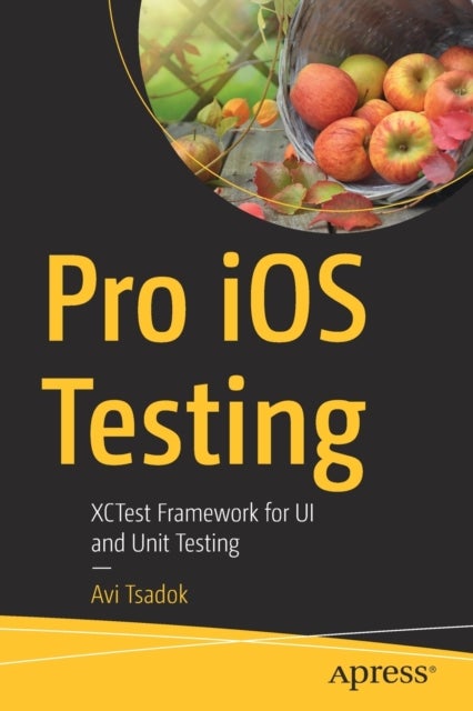 Pro iOS Testing - XCTest Framework for UI and Unit Testing