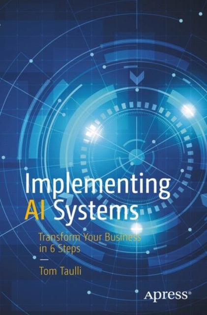 Implementing AI Systems - Transform Your Business in 6 Steps