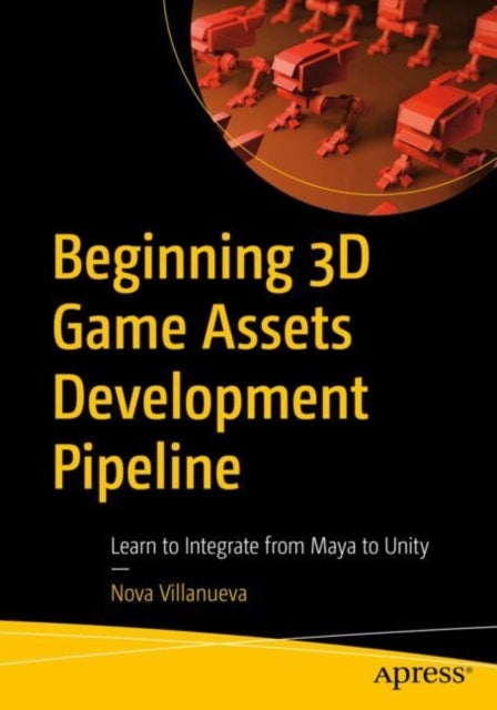 Beginning 3D Game Assets Development Pipeline - Learn to Integrate from Maya to Unity
