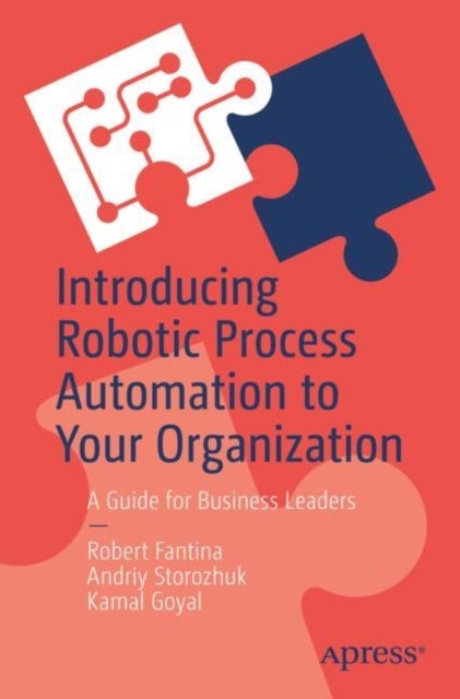 Introducing Robotic Process Automation to Your Organization - A Guide for Business Leaders
