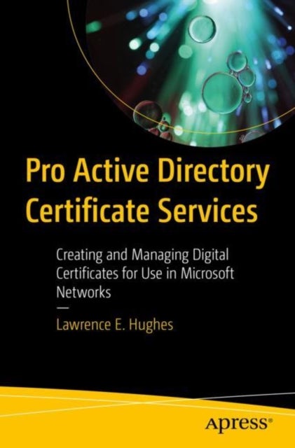 Pro Active Directory Certificate Services - Creating and Managing Digital Certificates for Use in Microsoft Networks