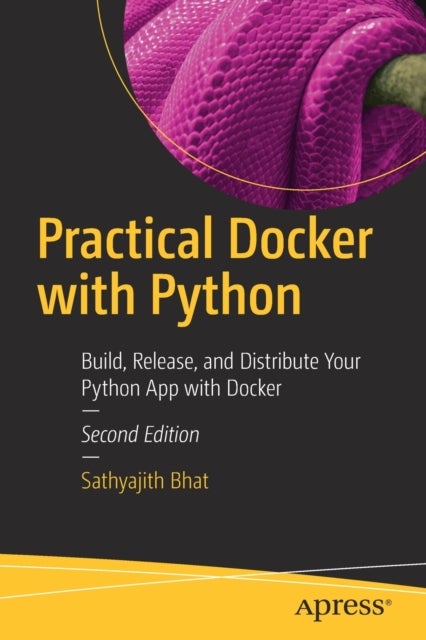 Practical Docker with Python - Build, Release, and Distribute Your Python App with Docker