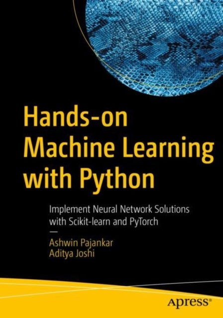 Hands-on Machine Learning with Python - Implement Neural Network Solutions with Scikit-learn and PyTorch