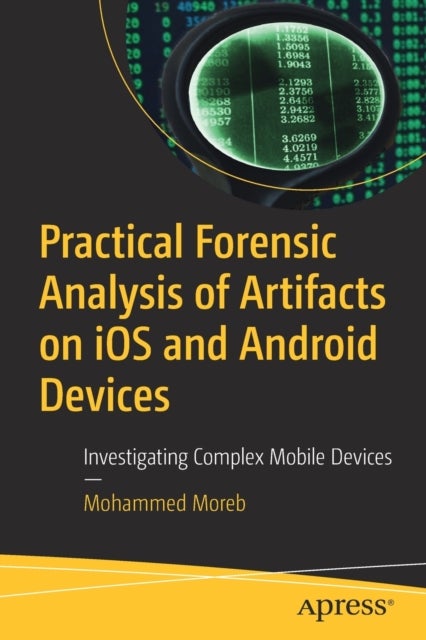 Practical Forensic Analysis of Artifacts on iOS and Android Devices - Investigating Complex Mobile Devices
