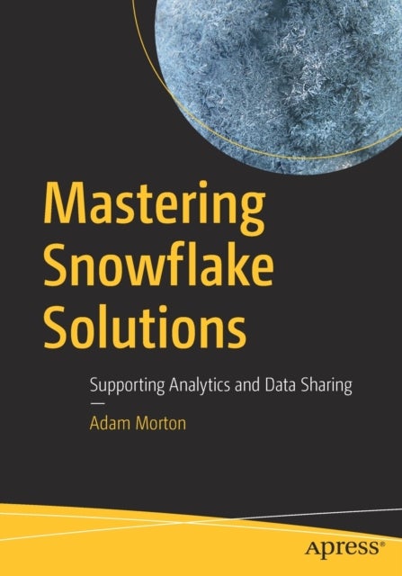 Mastering Snowflake Solutions - Supporting Analytics and Data Sharing