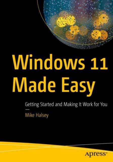 Windows 11 Made Easy - Getting Started and Making It Work for You