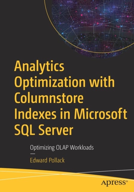 Analytics Optimization with Columnstore Indexes in Microsoft SQL Server - Optimizing OLAP Workloads