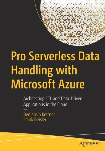 Pro Serverless Data Handling with Microsoft Azure - Architecting ETL and Data-Driven Applications in the Cloud