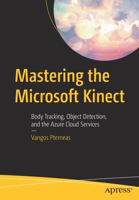 Mastering the Microsoft Kinect - Body Tracking, Object Detection, and the Azure Cloud Services