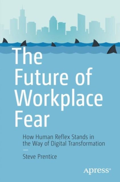 The Future of Workplace Fear - How Human Reflex Stands in the Way of Digital Transformation
