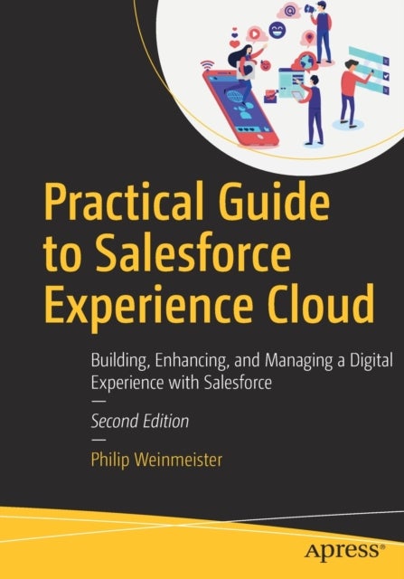 Practical Guide to Salesforce Experience Cloud - Building, Enhancing, and Managing a Digital Experience with Salesforce
