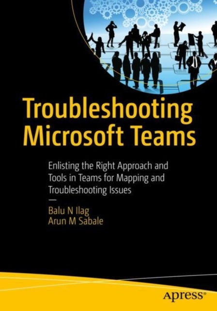 Troubleshooting Microsoft Teams - Enlisting the Right Approach and Tools in Teams for Mapping and Troubleshooting Issues