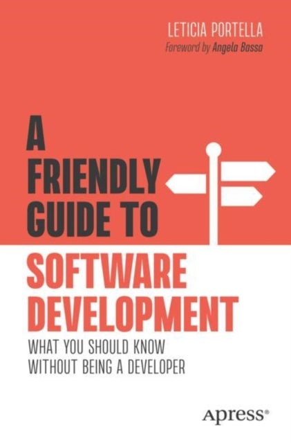 A Friendly Guide to Software Development - What You Should Know Without Being a Developer