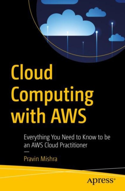 Cloud Computing with AWS - Everything You Need to Know to be an AWS Cloud Practitioner