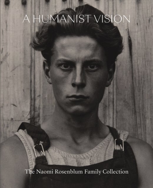 A Humanist Vision - The Naomi Rosenblum Family Collection