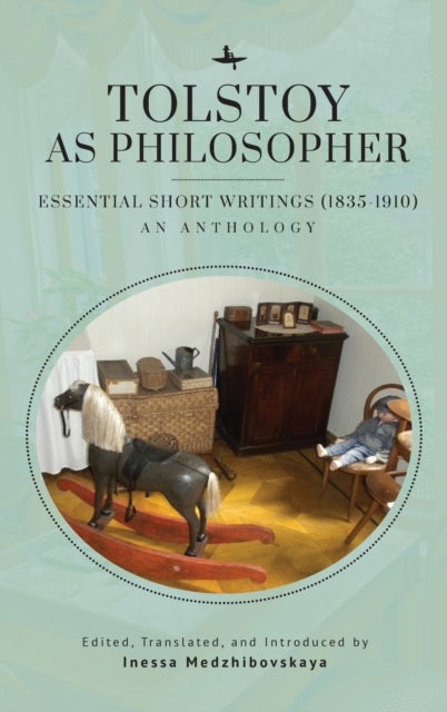 Tolstoy as Philosopher. Essential Short Writings - An Anthology