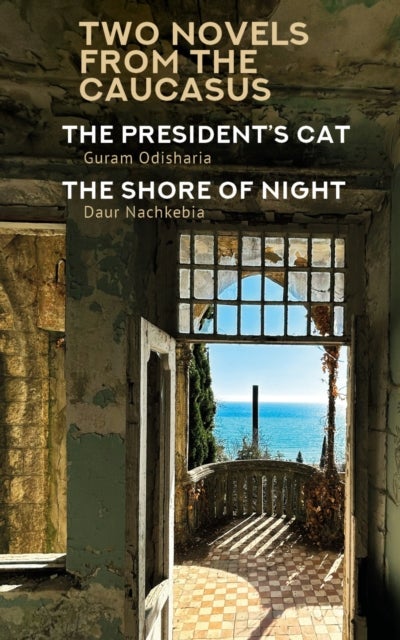 Two Novels from the Caucasus - Daur Nachkebia's "The Shore of the Night" and Guram Odisharia's "The President's Cat"