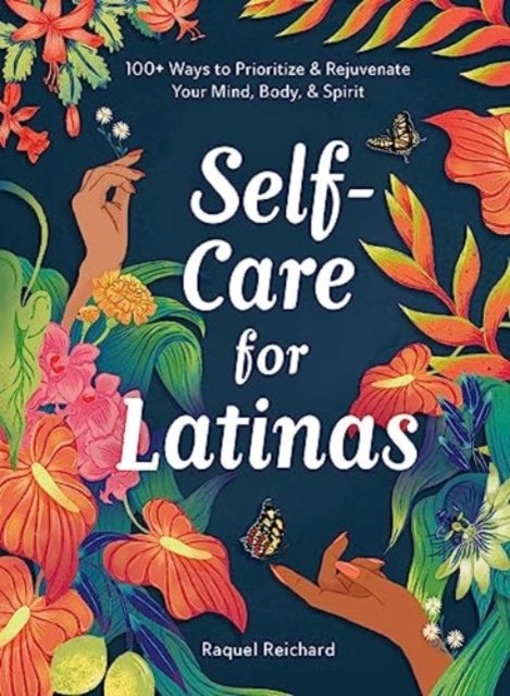 Self-Care for Latinas - 100+ Ways to Prioritize & Rejuvenate Your Mind, Body, & Spirit