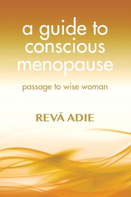 A Guide to Conscious Menopause - Passage to Wise Woman
