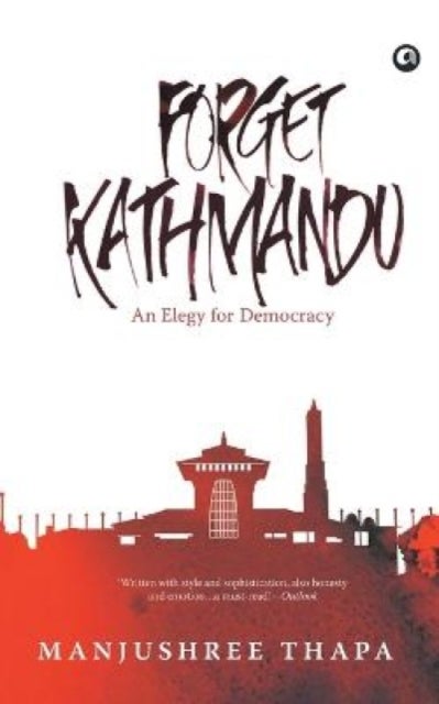 Forget Kathmandu - An Elegy for Democracy