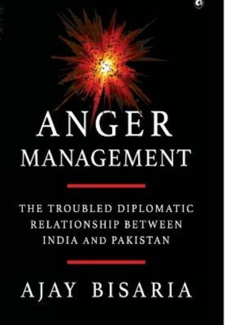 Anger Management - The Troubled Diplomatic Relationship between India and Pakistan