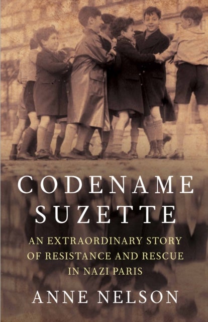 Codename Suzette - An extraordinary story of resistance and rescue in Nazi Paris