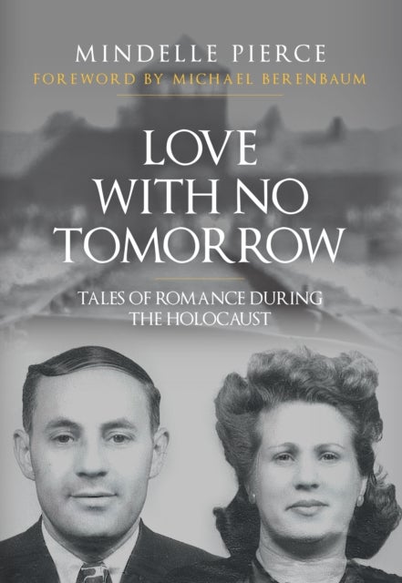 Love with No Tomorrow - Tales of Romance During the Holocaust