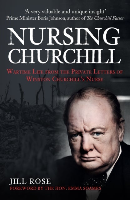 Nursing Churchill - Wartime Life from the Private Letters of Winston Churchill's Nurse