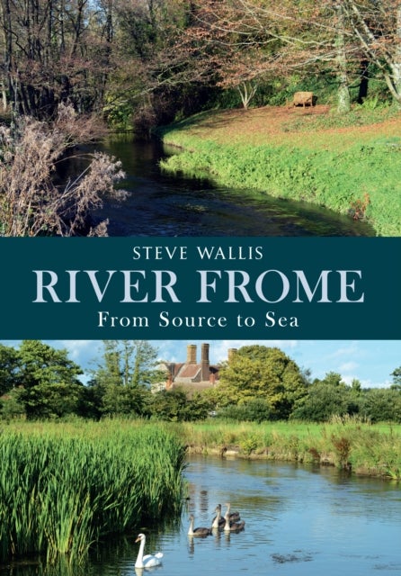River Frome - From Source to Sea