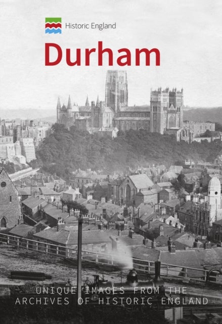 Historic England: Durham - Unique Images from the Archives of Historic England