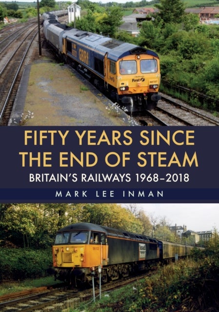 Fifty Years Since the End of Steam - Britain's Railways 1968-2018