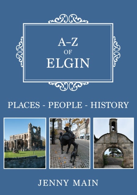 A-Z of Elgin - Places-People-History