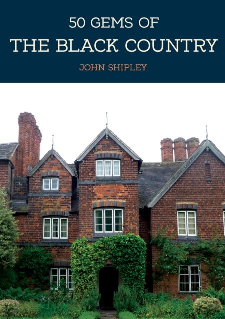 50 Gems of the Black Country - The History & Heritage of the Most Iconic Places