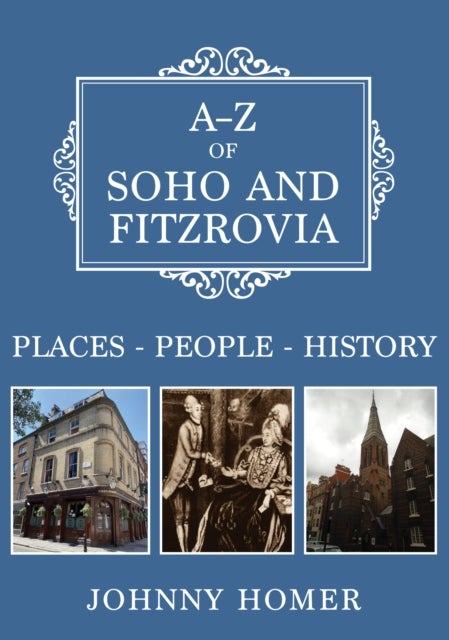 A-Z of Soho and Fitzrovia - Places-People-History