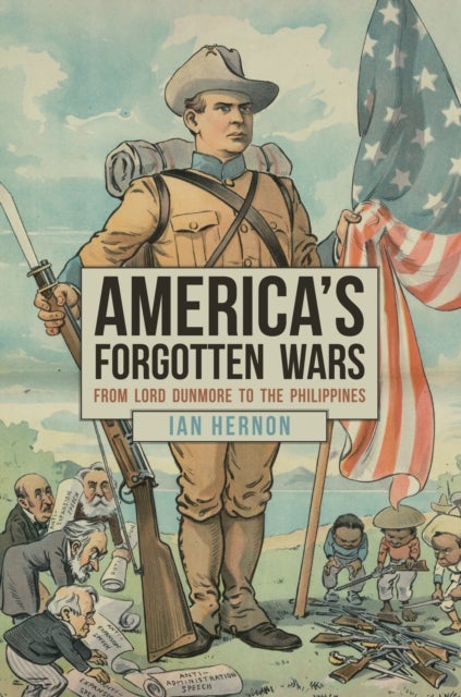 America's Forgotten Wars - From Lord Dunmore to the Philippines