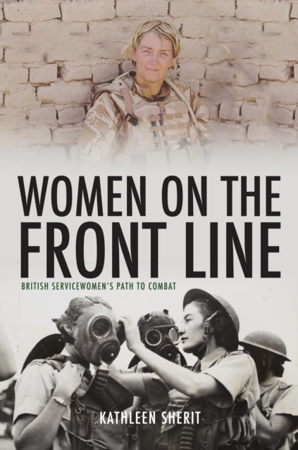 Women on the Front Line - British Servicewomen's Path to Combat