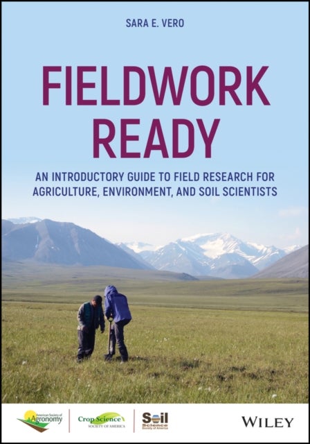 Fieldwork Ready - An Introductory Guide to Field Research for Agriculture, Environment, and Soil Scientists