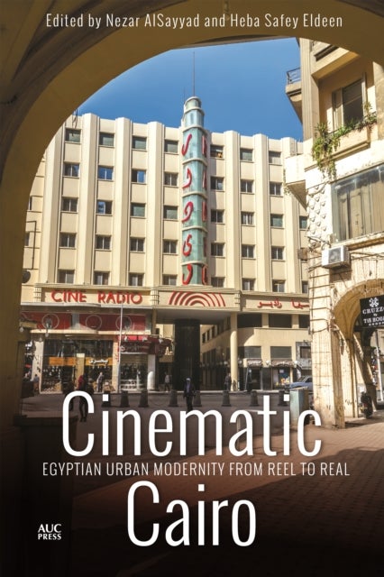 Cinematic Cairo - Egyptian Urban Modernity from Reel to Real