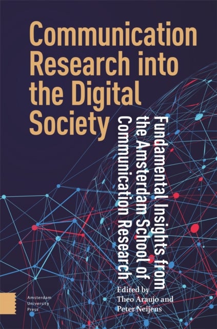 Communication Research into the Digital Society - Fundamental Insights from the Amsterdam School of Communication Research