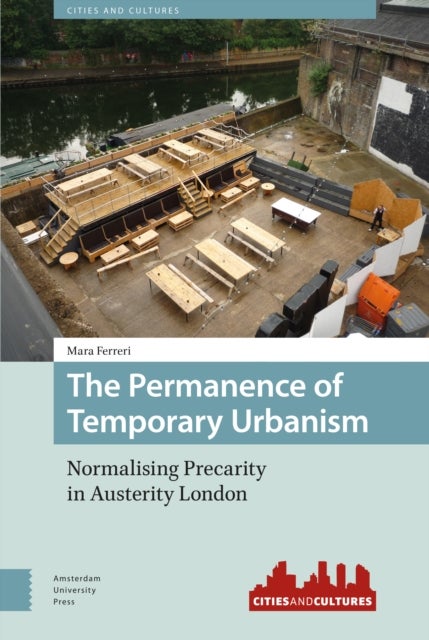 The Permanence of Temporary Urbanism - Normalising Precarity in Austerity London