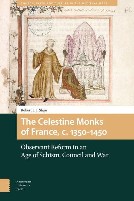 The Celestine Monks of France, c.1350-1450 - Observant Reform in an Age of Schism, Council and War