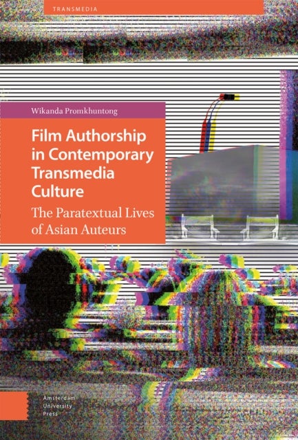 Film Authorship in Contemporary Transmedia Culture - The Paratextual Lives of Asian Auteurs