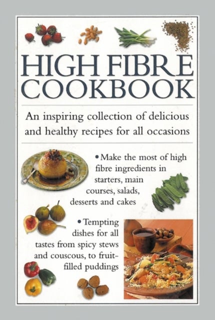 High Fibre Cookbook - An Inspiring Collection of Delicious and Healthy Recipes for All Occasions