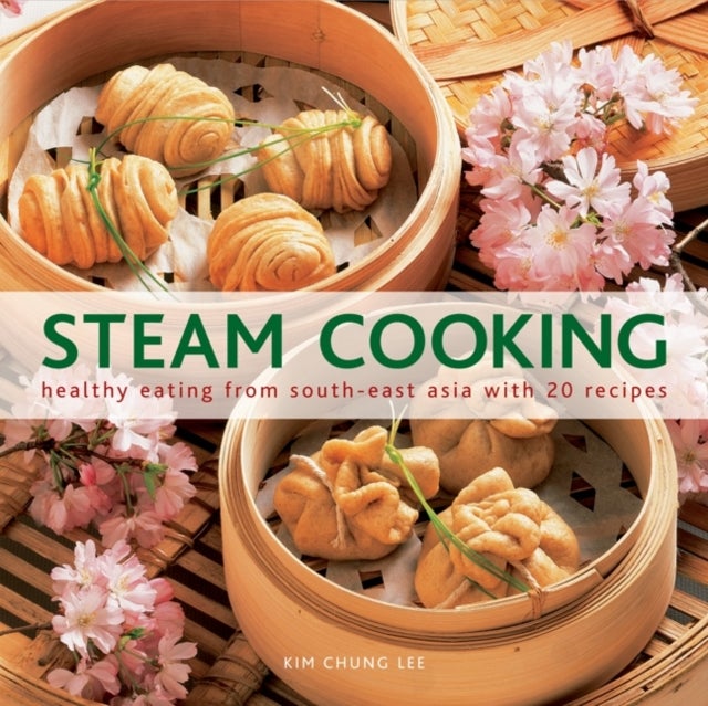 Steam Cooking - Healthy Eating from South-east Asia with 20 Recipes