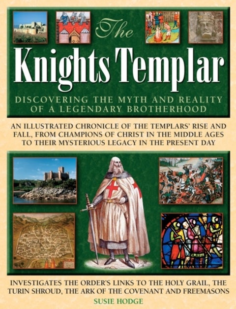 The Knights Templar - Discovering the Myth and Reality of a Legendary Brotherhood