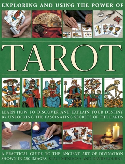 Exploring and using the power of tarot - Learn How to Discover and Explain Your Destiny by Unlocking the Fascinating Secrets of the Cards