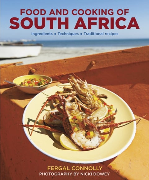 Food and Cooking of South Africa - Ingredients, Techniques, Traditional Recipes